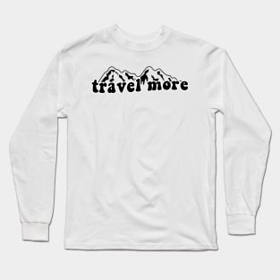 Travel More Long Sleeve T-Shirt